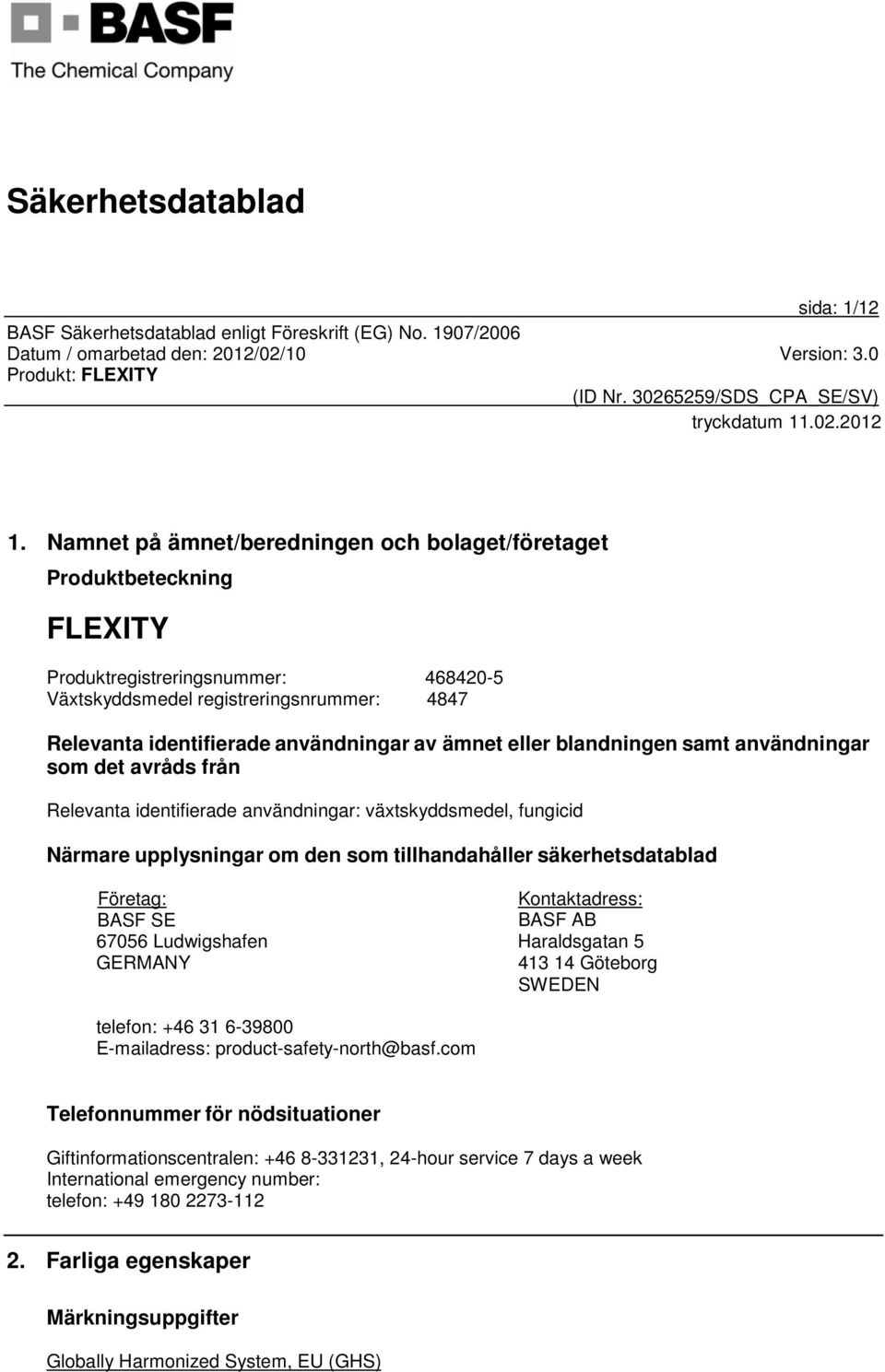 ämnet eller blandningen samt användningar som det avråds från Relevanta identifierade användningar: växtskyddsmedel, fungicid Närmare upplysningar om den som tillhandahåller säkerhetsdatablad