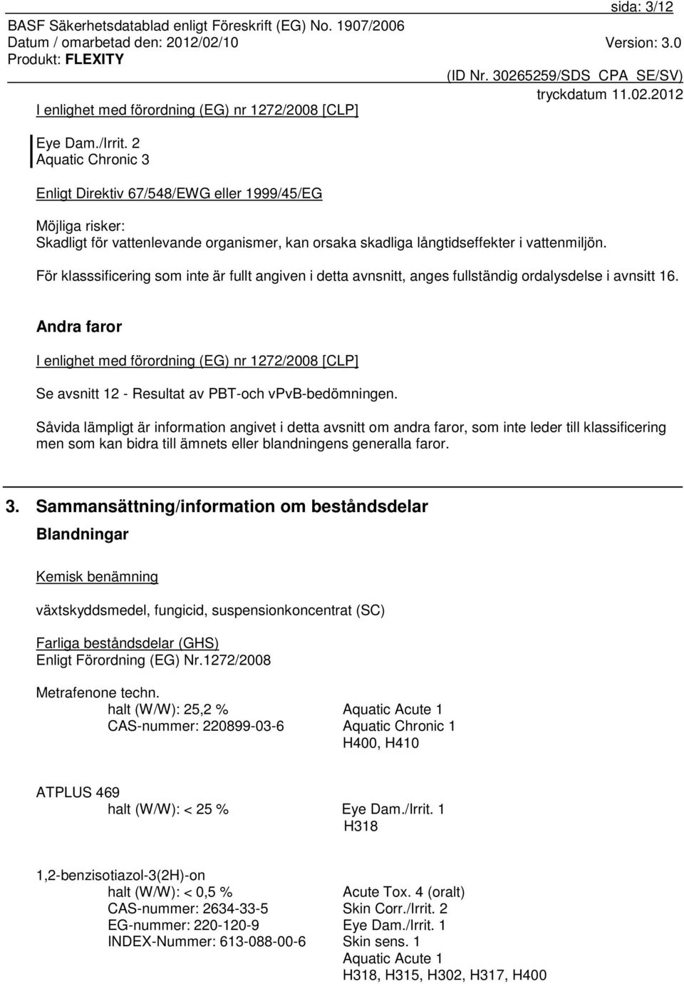 För klasssificering som inte är fullt angiven i detta avnsnitt, anges fullständig ordalysdelse i avnsitt 16.