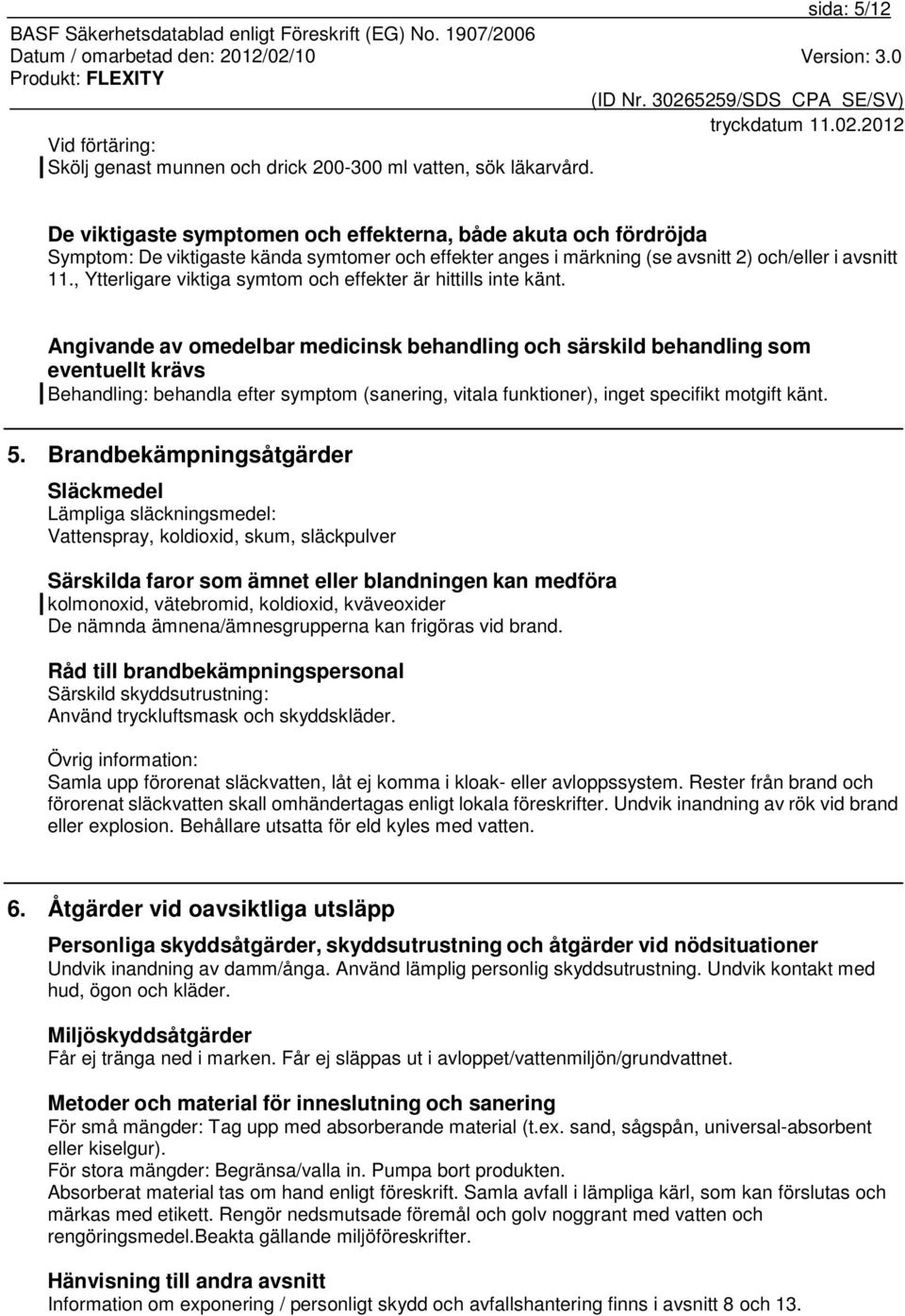, Ytterligare viktiga symtom och effekter är hittills inte känt.