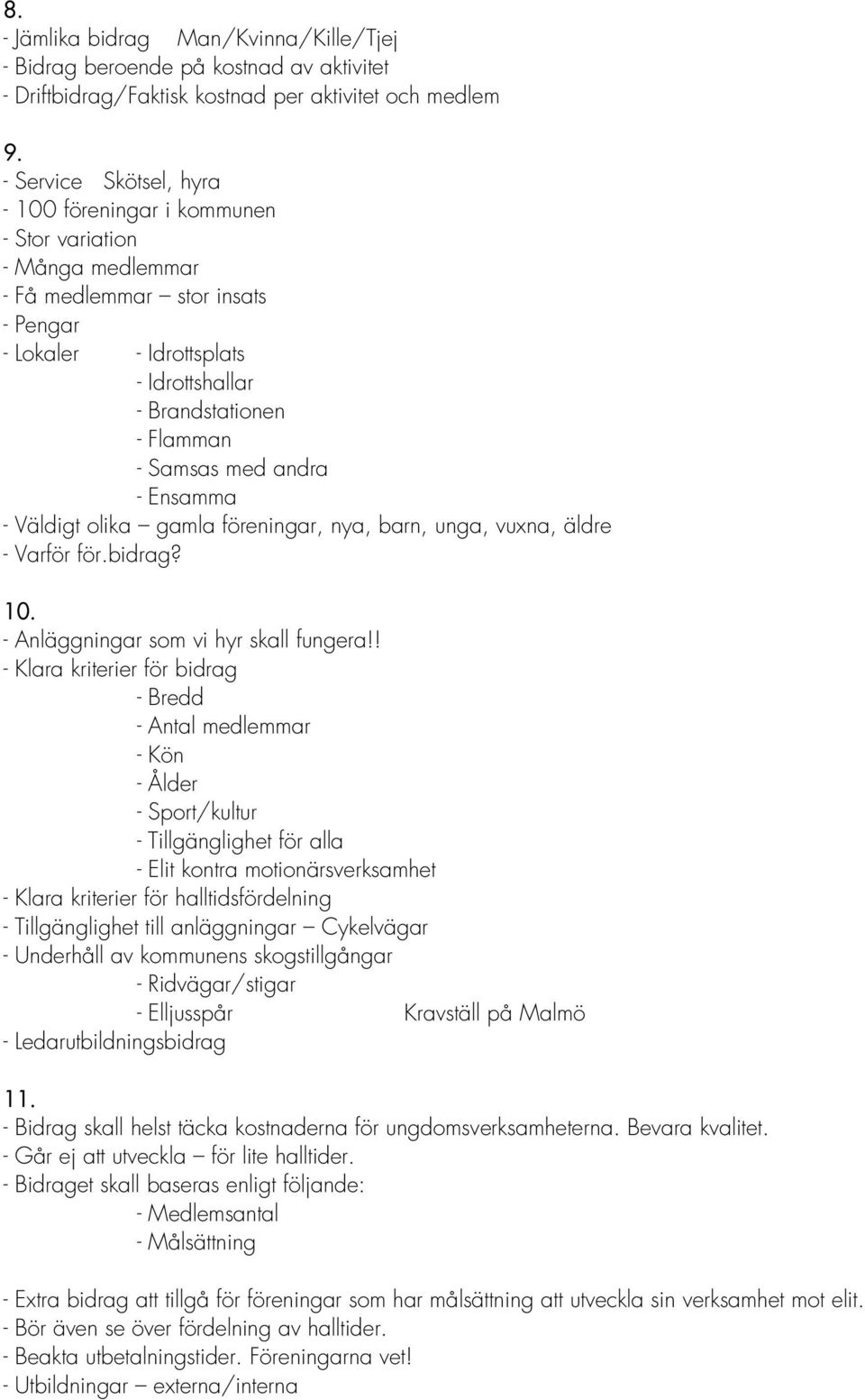 med andra - Ensamma - Väldigt olika gamla föreningar, nya, barn, unga, vuxna, äldre - Varför för.bidrag? 10. - Anläggningar som vi hyr skall fungera!