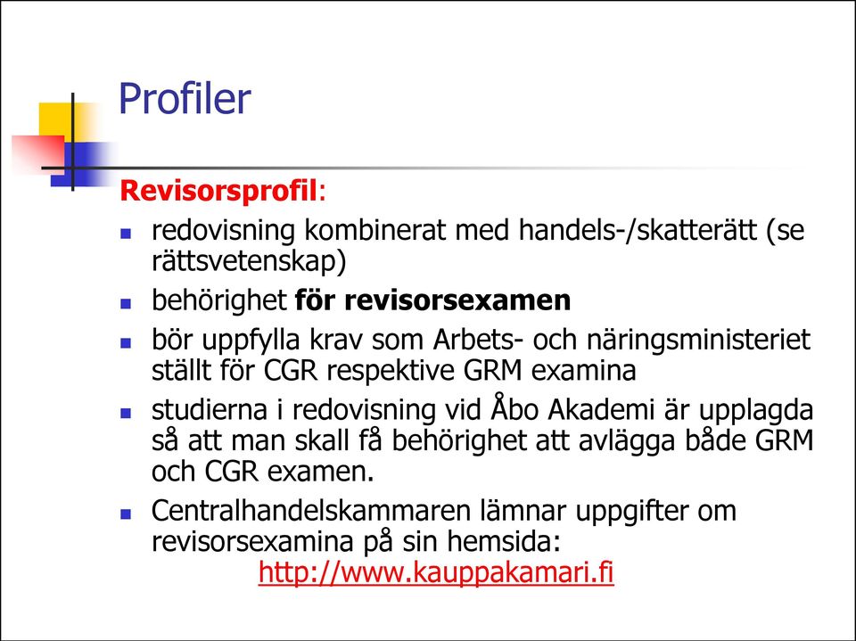 studierna i redovisning vid Åbo Akademi är upplagda så att man skall få behörighet att avlägga både GRM och