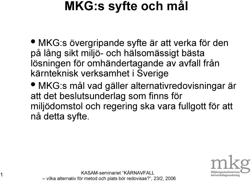 verksamhet i Sverige MKG:s mål vad gäller alternativredovisningar är att det