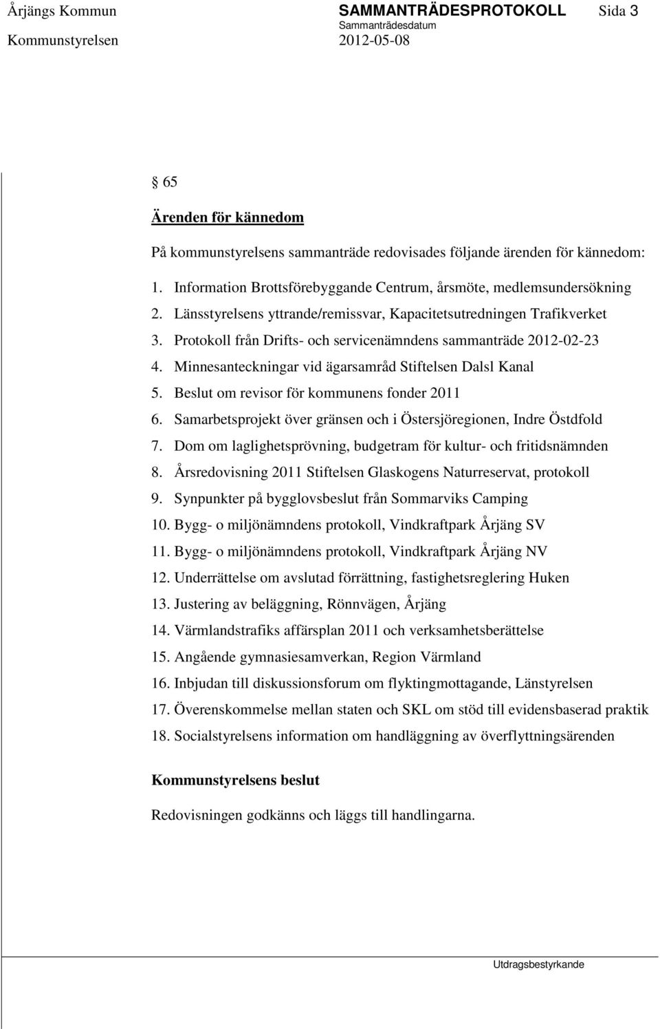 Protokoll från Drifts- och servicenämndens sammanträde 2012-02-23 4. Minnesanteckningar vid ägarsamråd Stiftelsen Dalsl Kanal 5. Beslut om revisor för kommunens fonder 2011 6.