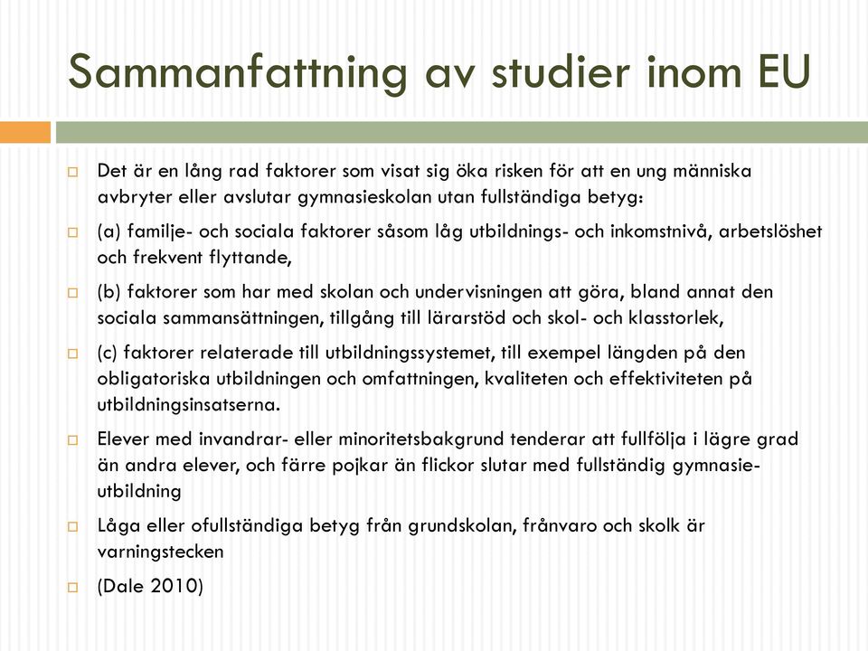 till lärarstöd och skol- och klasstorlek, (c) faktorer relaterade till utbildningssystemet, till exempel längden på den obligatoriska utbildningen och omfattningen, kvaliteten och effektiviteten på