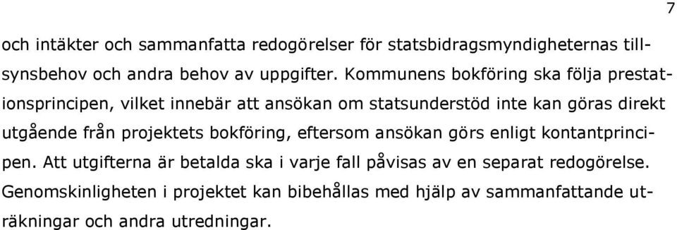 utgående från projektets bokföring, eftersom ansökan görs enligt kontantprincipen.