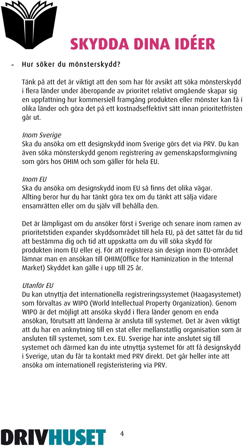 framgång produkten eller mönster kan få i olika länder och göra det på ett kostnadseffektivt sätt innan prioritetfristen går ut.