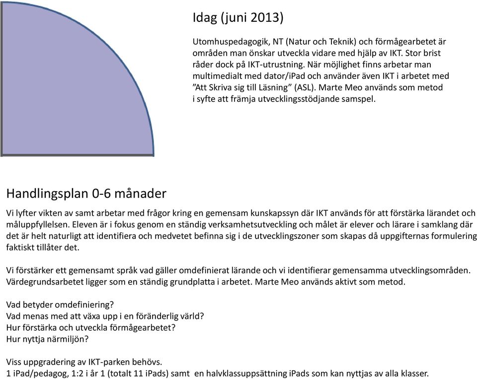 Marte Meo används som metod i syfte att främja utvecklingsstödjande samspel.