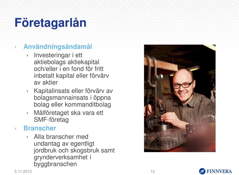 bolagsmannainsats i öppna bolag eller kommanditbolag Målföretaget ska vara ett SMF-företag
