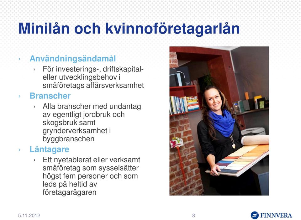 egentligt jordbruk och skogsbruk samt grynderverksamhet i byggbranschen Låntagare Ett nyetablerat
