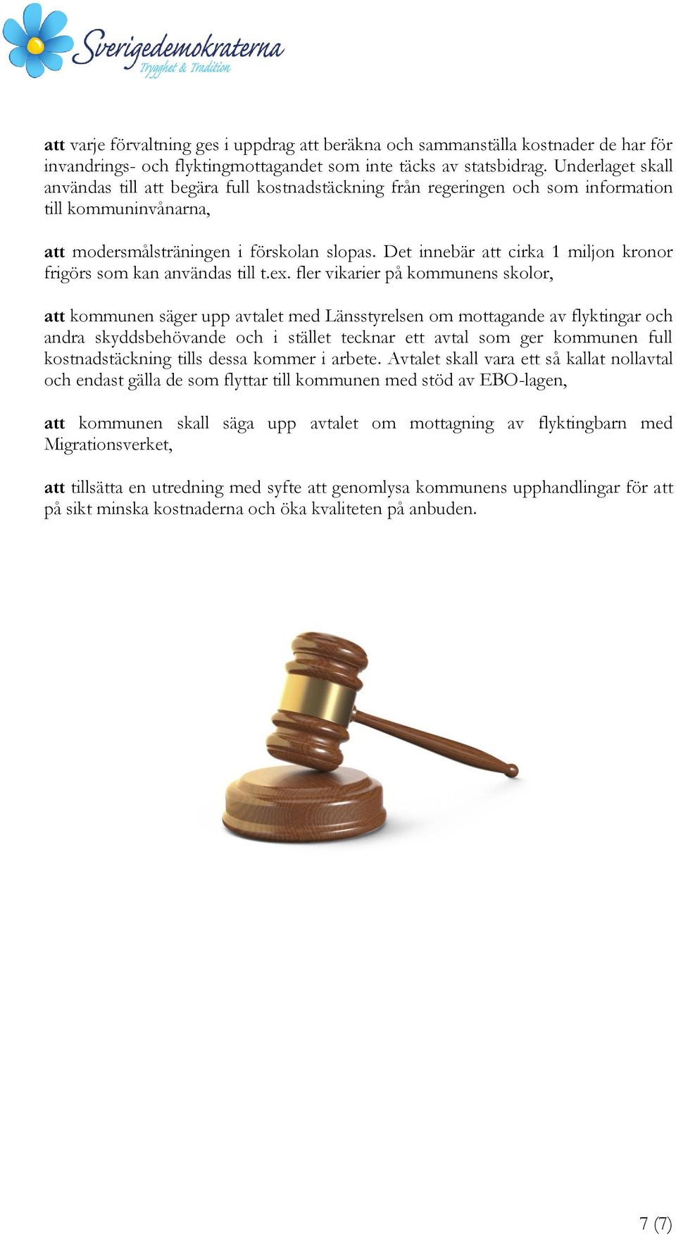 Det innebär att cirka 1 miljon kronor frigörs som kan användas till t.ex.