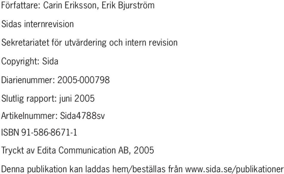 rapport: juni 2005 Artikelnummer: Sida4788sv ISBN 91-586-8671-1 Tryckt av Edita