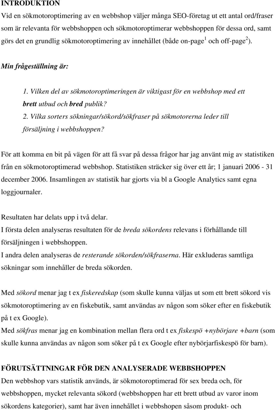 Vilken del av sökmotoroptimeringen är viktigast för en webbshop med ett brett utbud och bred publik? 2. Vilka sorters sökningar/sökord/sökfraser på sökmotorerna leder till försäljning i webbshoppen?