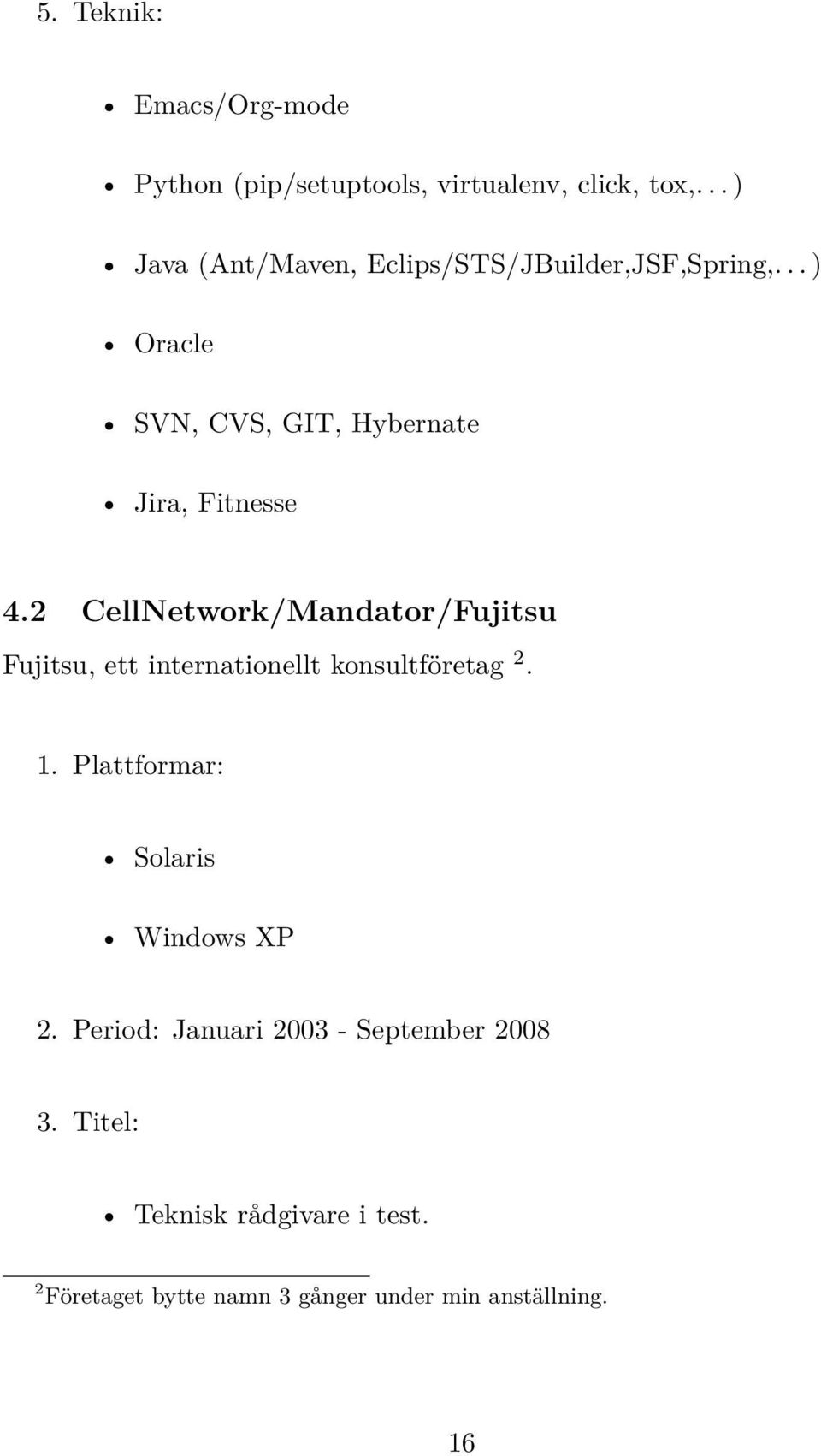 2 CellNetwork/Mandator/Fujitsu Fujitsu, ett internationellt konsultföretag 2. 1.