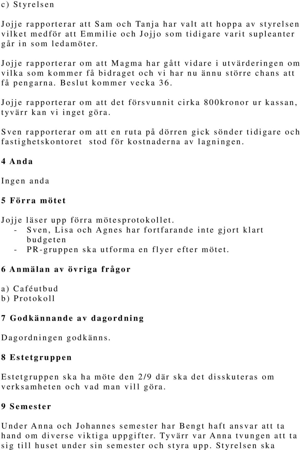 J o j j e r a p p o r t er a r o m att Magm a h a r g ått vidare i utvärd e r i n g en o m v i l k a som kommer få bidraget och vi har nu ännu större ch ans att f å p en g a r n a.