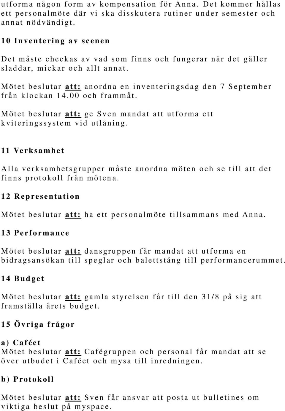 M ö t e t b eslutar a t t : an o r d n a e n i n v enteri n gs d a g d e n 7 S e p t em b e r f r ån k l o c k a n 1 4. 0 0 o c h f r ammåt.