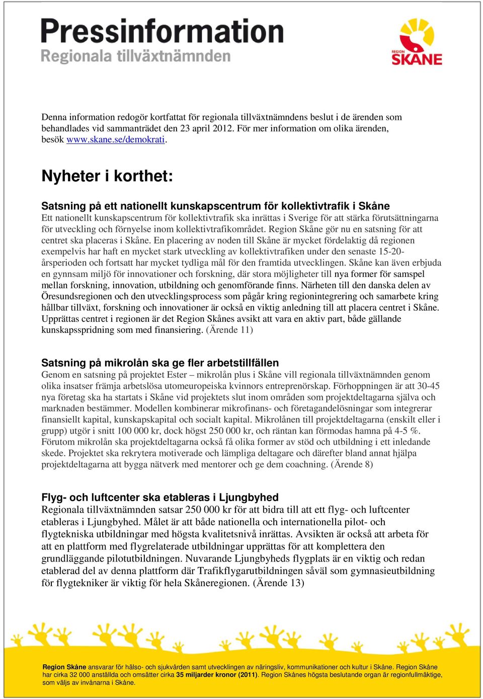 Nyheter i korthet: Satsning på ett nationellt kunskapscentrum för kollektivtrafik i Skåne Ett nationellt kunskapscentrum för kollektivtrafik ska inrättas i Sverige för att stärka förutsättningarna