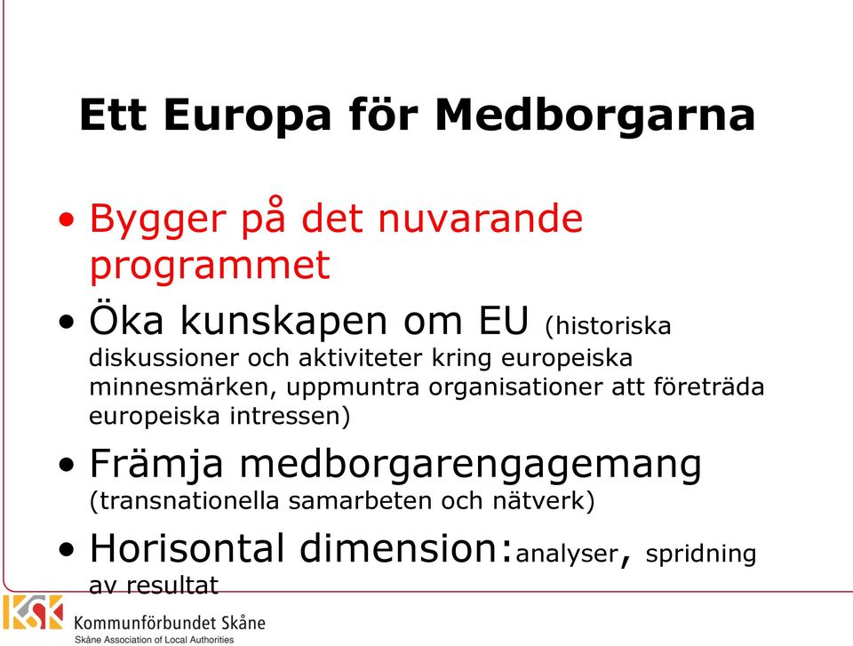 organisationer att företräda europeiska intressen) Främja medborgarengagemang