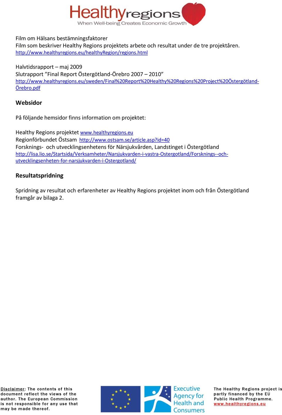 pdf Websidor På följande hemsidor finns information om projektet: Healthy Regions projektet Regionförbundet Östsam http://www.ostsam.se/article.asp?