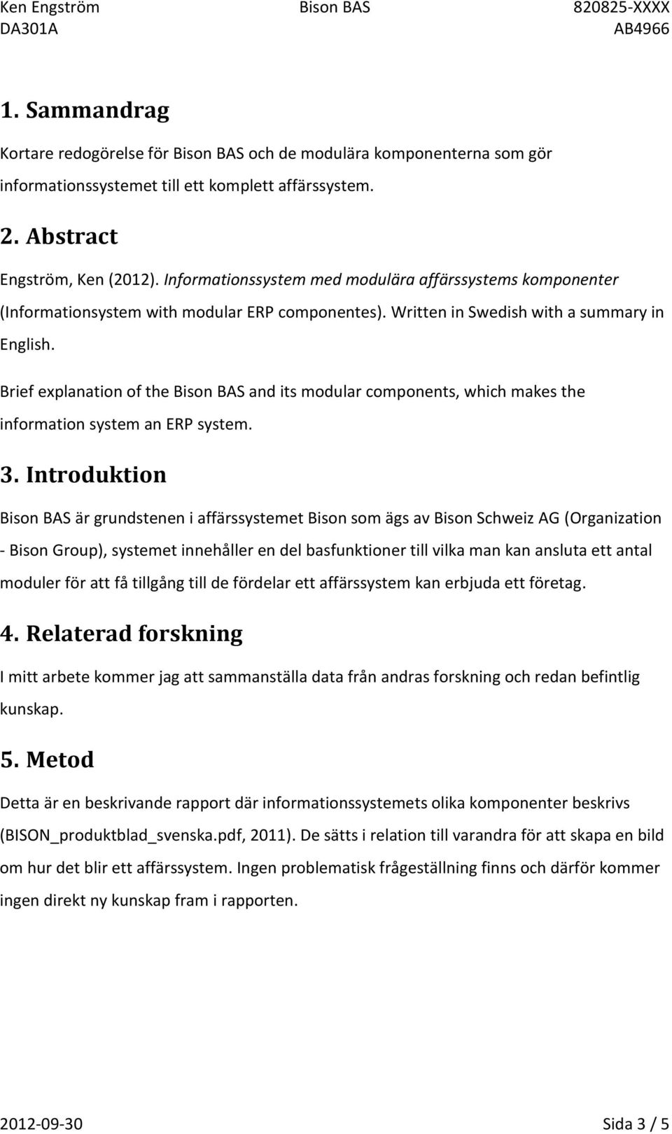 Brief explanation of the Bison BAS and its modular components, which makes the information system an ERP system. 3.