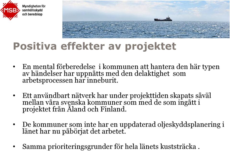 Ett användbart nätverk har under projekttiden skapats såväl mellan våra svenska kommuner som med de som ingått i