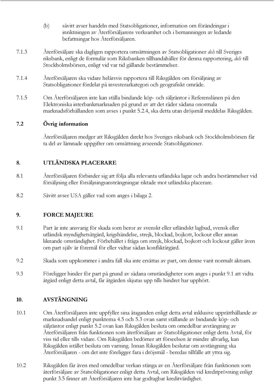 Stockholmsbörsen, enligt vid var tid gällande bestämmelser. 7.1.
