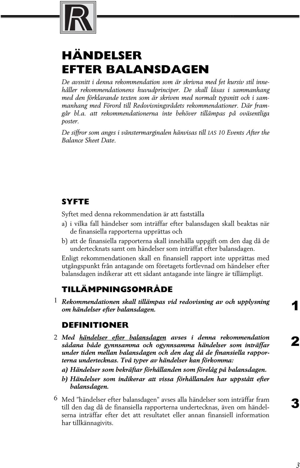 De siffror som anges i vänstermarginalen hänvisas till IAS 10 Events After the Balance Sheet Date.