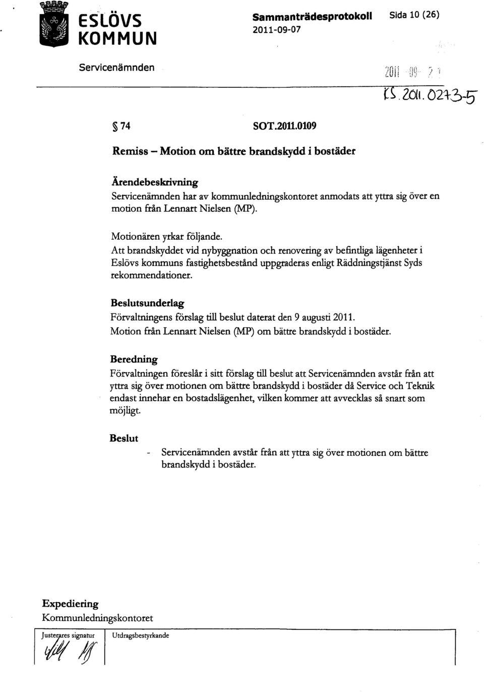 0109 Remiss Motion om bättre brandskydd i bostäder Ärendebeskrivning Servicenämnden har av kommunledningskontoret anmodats att yttra sig över en motion från Lennart Nielsen (MP).