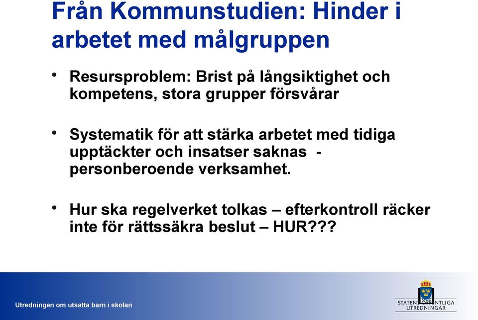 arbetet med tidiga upptäckter och insatser saknas - personberoende verksamhet.