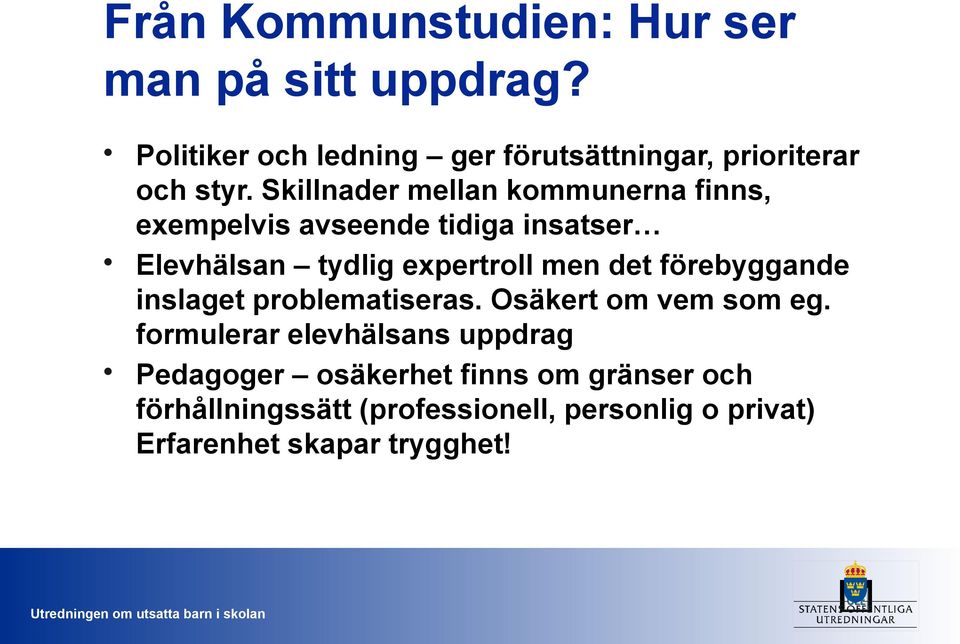 Skillnader mellan kommunerna finns, exempelvis avseende tidiga insatser Elevhälsan tydlig expertroll men det