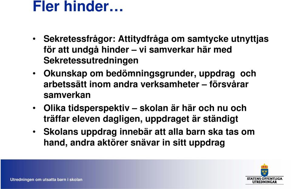 försvårar samverkan Olika tidsperspektiv skolan är här och nu och träffar eleven dagligen, uppdraget