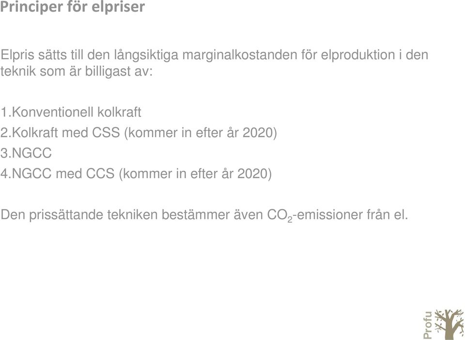 Konventionell kolkraft 2.Kolkraft med CSS (kommer in efter år 22) 3.NGCC 4.