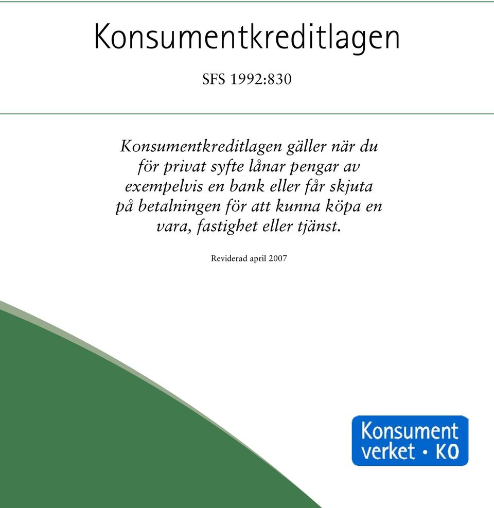 exempelvis en bank eller får skjuta på betalningen för