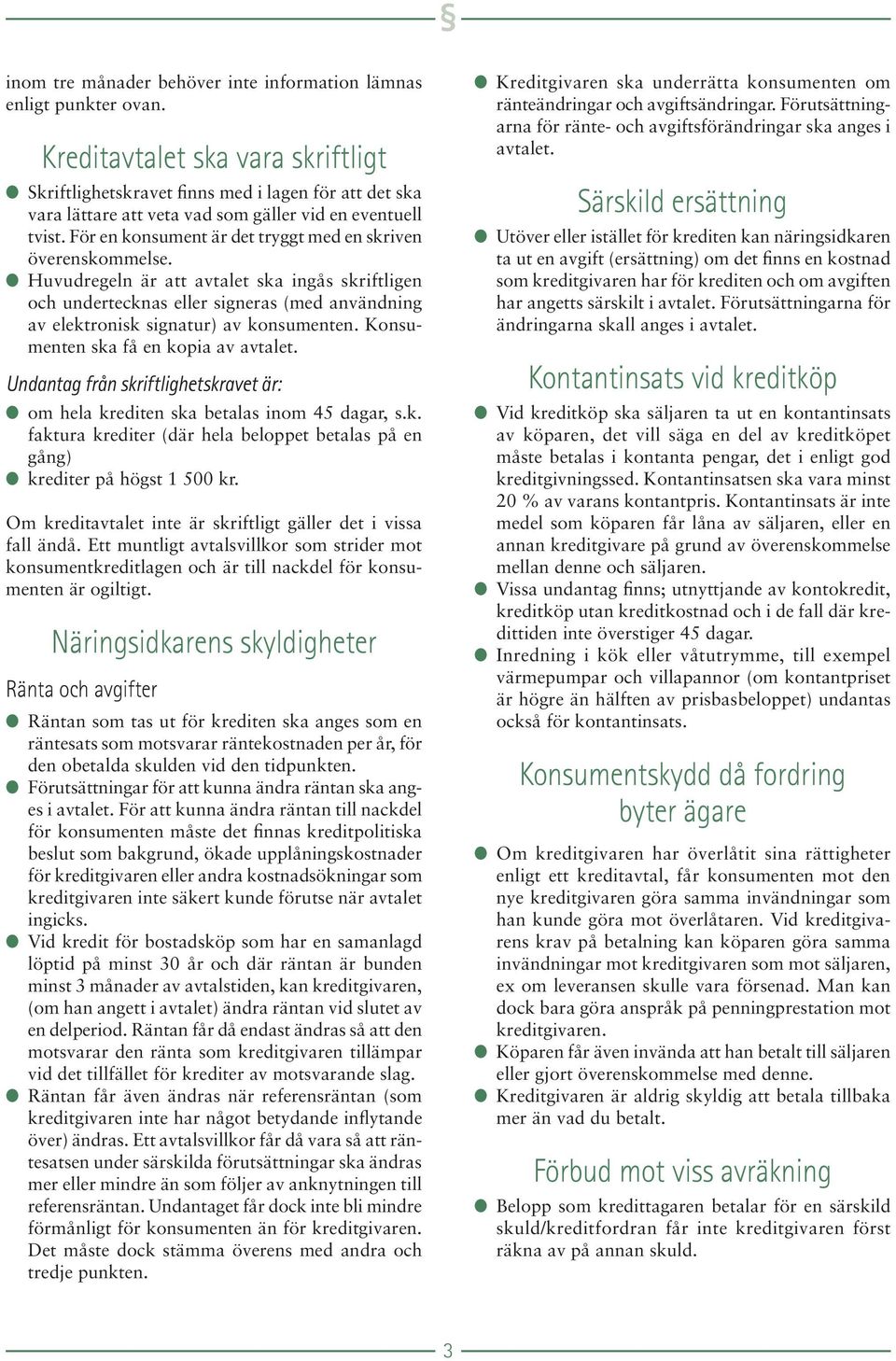 För en konsument är det tryggt med en skriven överenskommelse.