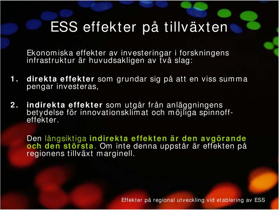 indirekta effekter som utgår från anläggningens betydelse för innovationsklimat och möjliga spinnoffeffekter.