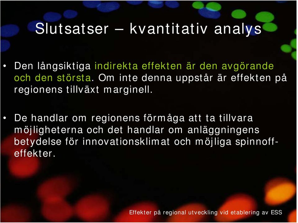 Om inte denna uppstår är effekten på regionens tillväxt marginell.