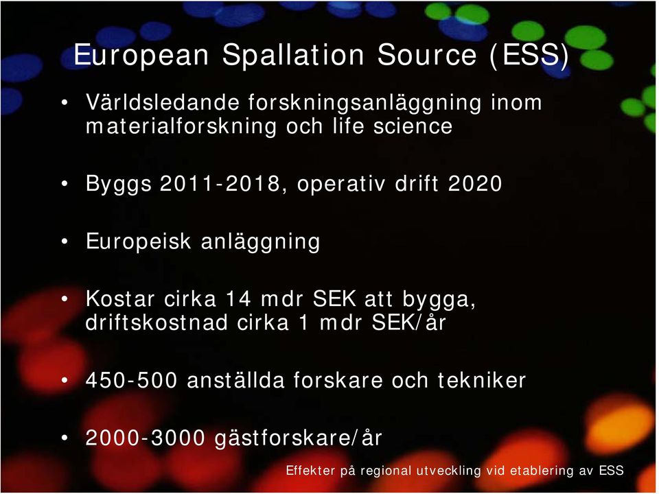 Europeisk anläggning Kostar cirka 14 mdr SEK att bygga, driftskostnad