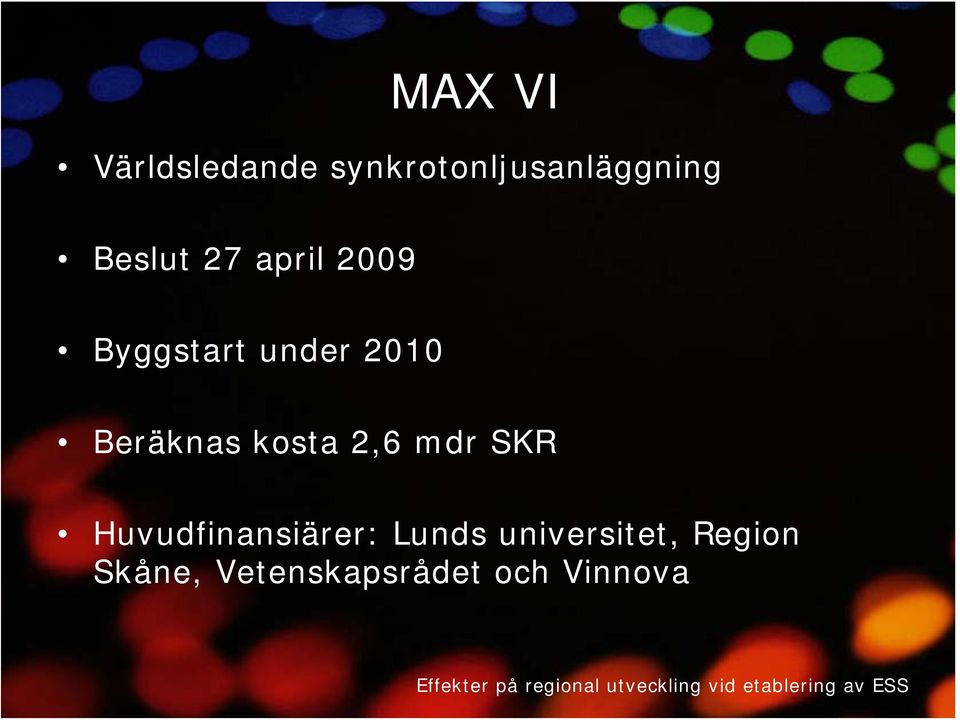 Beräknas kosta 2,6 mdr SKR Huvudfinansiärer: