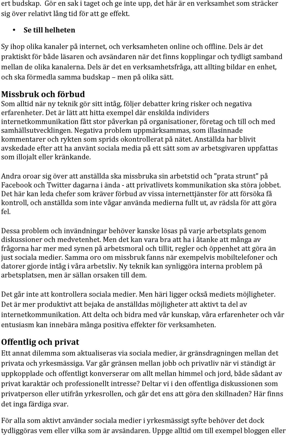 delsärdetenverksamhetsfråga,attalltingbildarenenhet, ochskaförmedlasammabudskap menpåolikasätt. Missbrukochförbud Somalltidnärnyteknikgörsittintåg,följerdebatterkringriskerochnegativa erfarenheter.