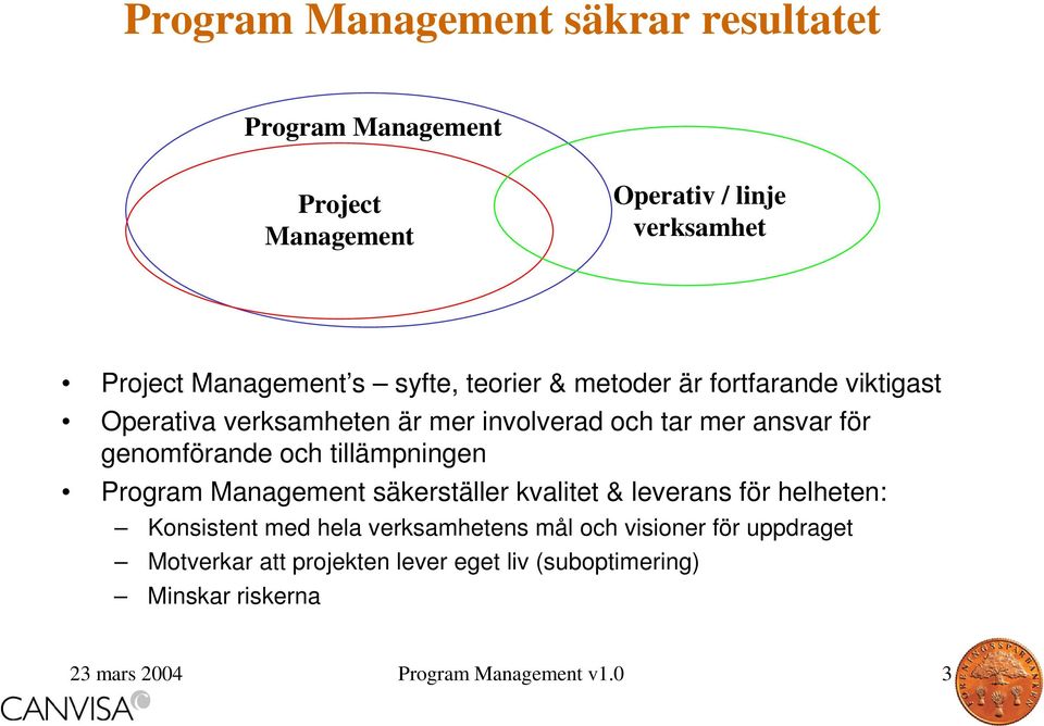 och tillämpningen Program Management säkerställer kvalitet & leverans för helheten: Konsistent med hela verksamhetens mål och