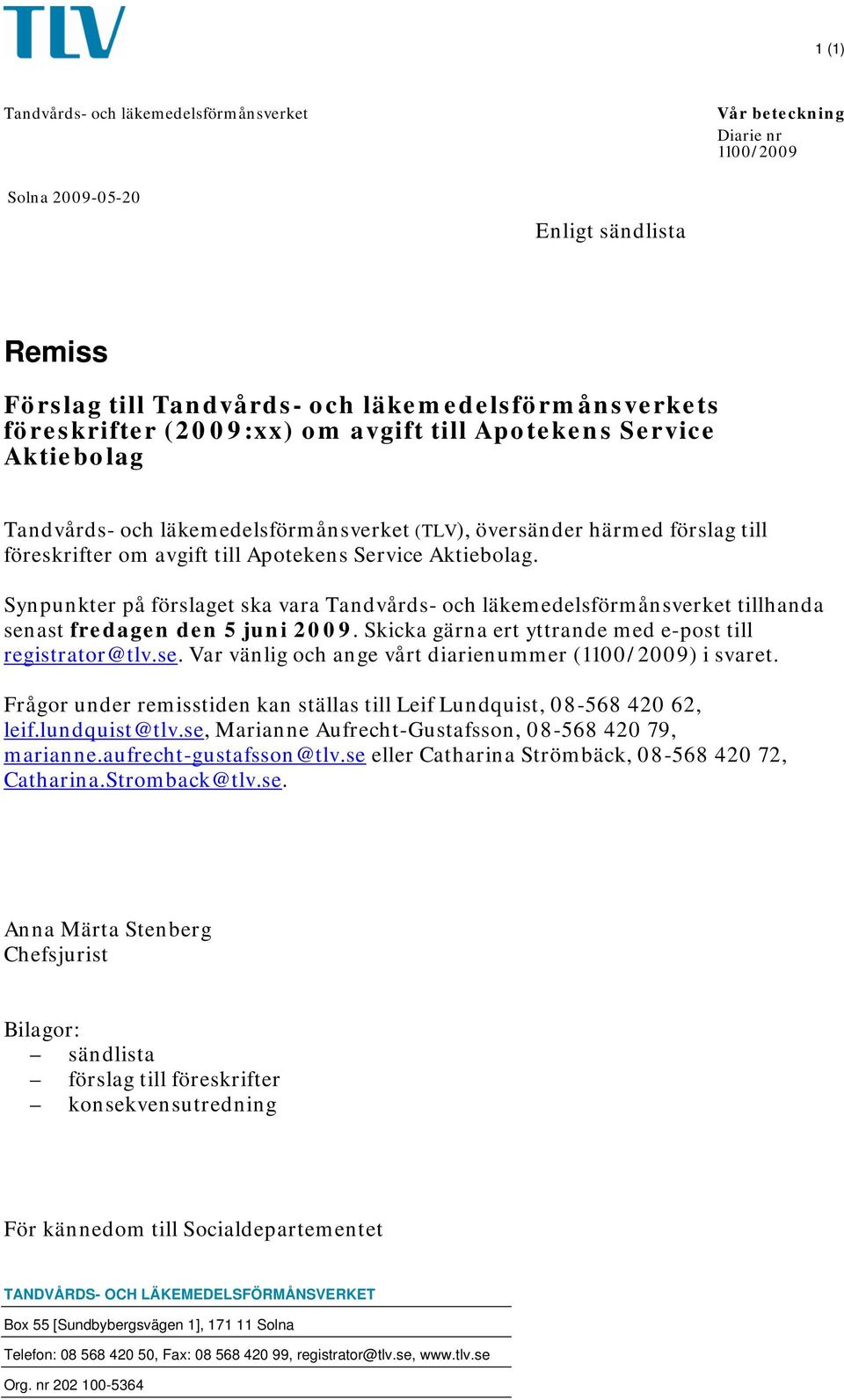 Synpunkter på förslaget ska vara Tandvårds- och läkemedelsförmånsverket tillhanda senast fredagen den 5 juni 2009. Skicka gärna ert yttrande med e-post till registrator@tlv.se. Var vänlig och ange vårt diarienummer (1100/2009) i svaret.