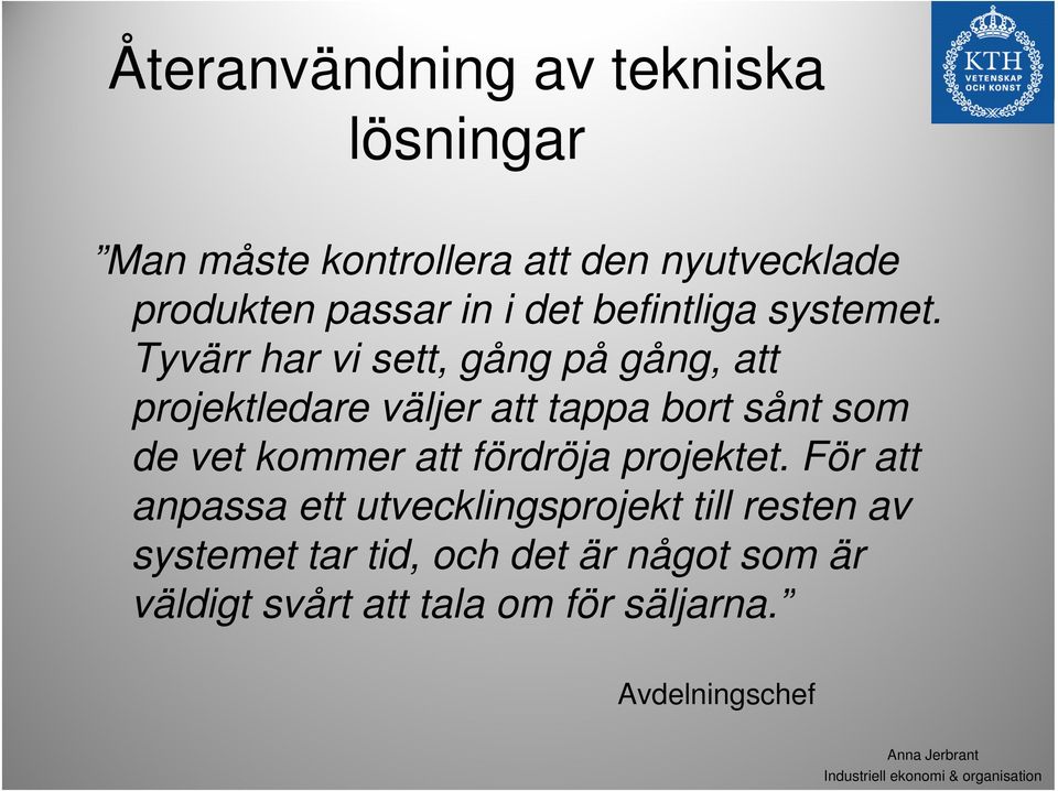 t Tyvärr har vi sett, gång på gång, att projektledare väljer att tappa bort sånt som de vet kommer