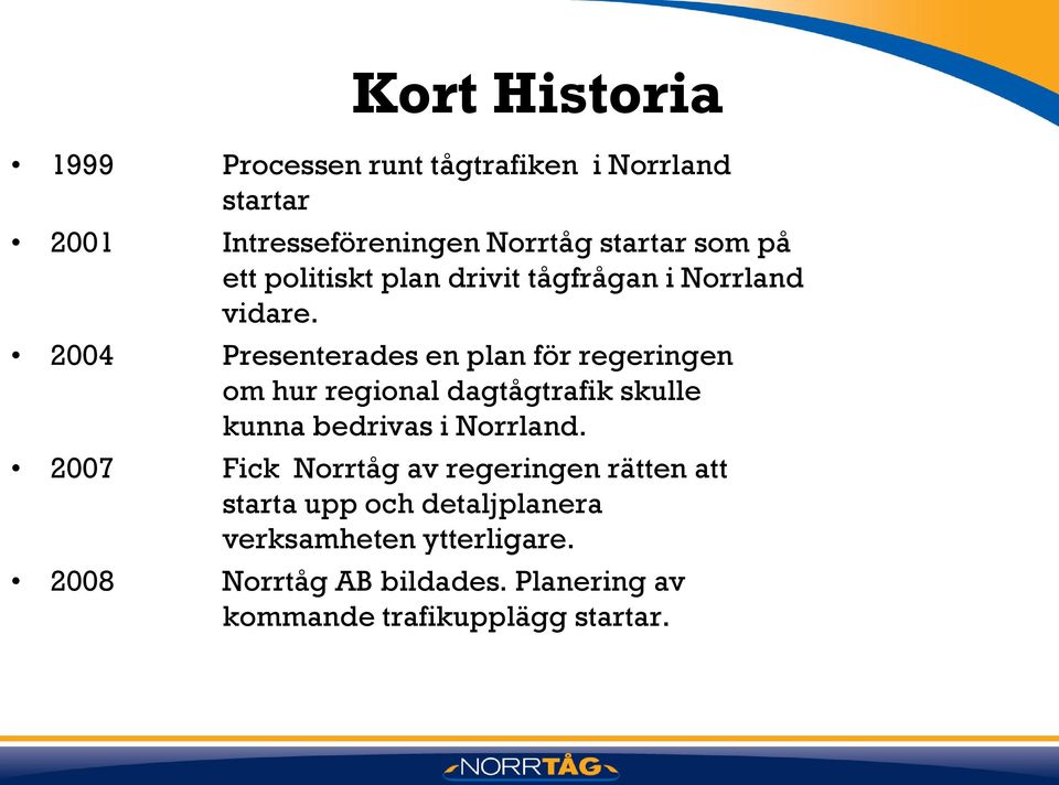 2004 Presenterades en plan för regeringen om hur regional dagtågtrafik skulle kunna bedrivas i Norrland.