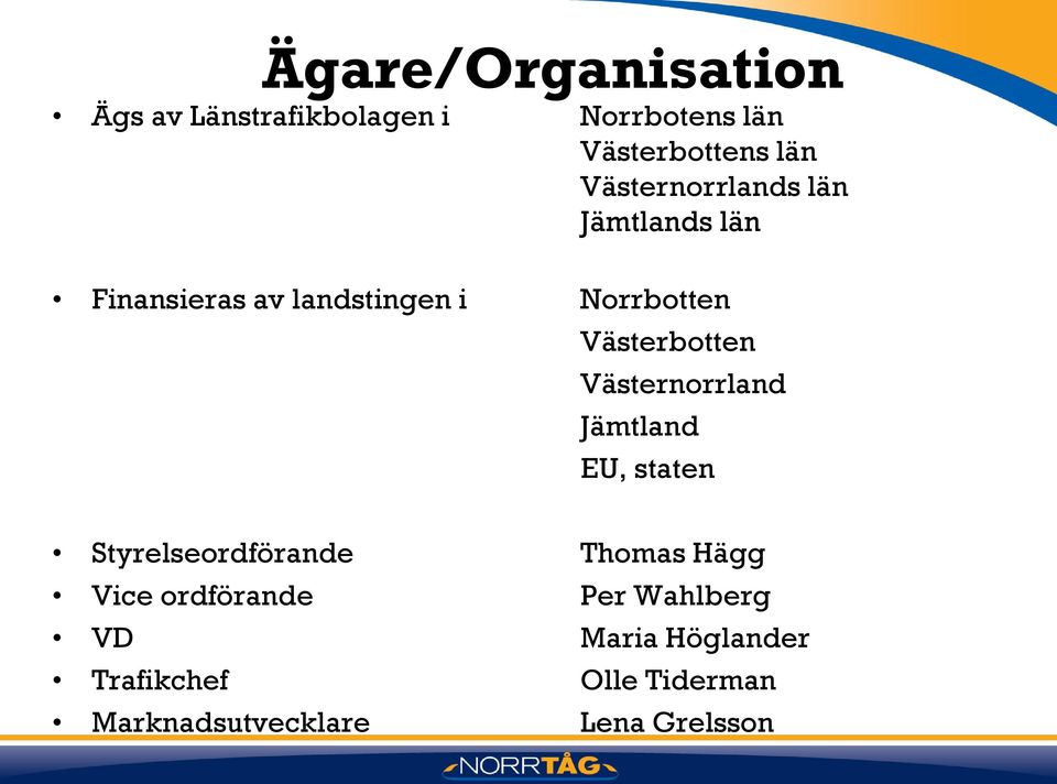 Västerbotten Västernorrland Jämtland EU, staten Styrelseordförande Thomas Hägg Vice