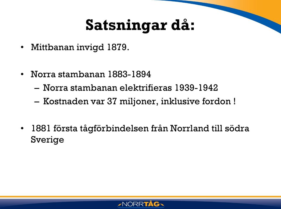 stambanan elektrifieras 1939-1942 Kostnaden var 37