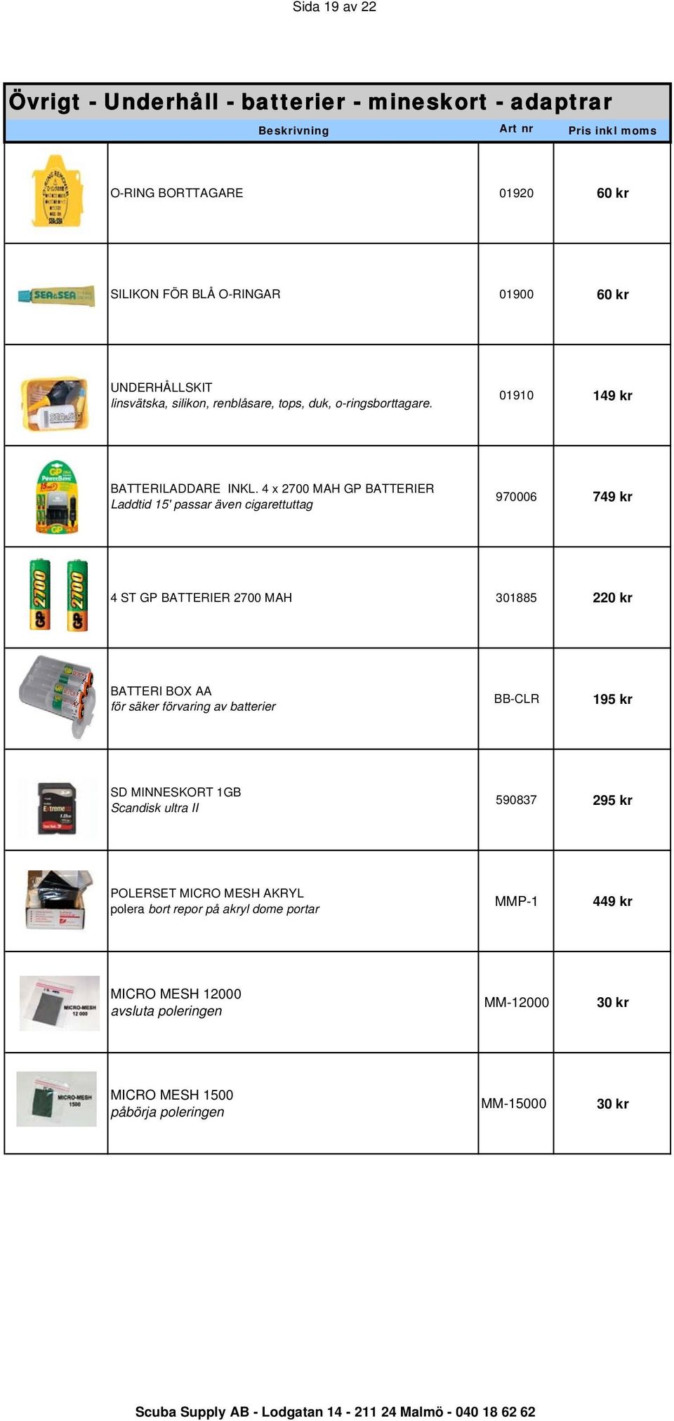 4 x 2700 MAH GP BATTERIER Laddtid 15' passar även cigarettuttag 970006 749 kr 4 ST GP BATTERIER 2700 MAH 301885 220 kr BATTERI BOX AA för säker förvaring av