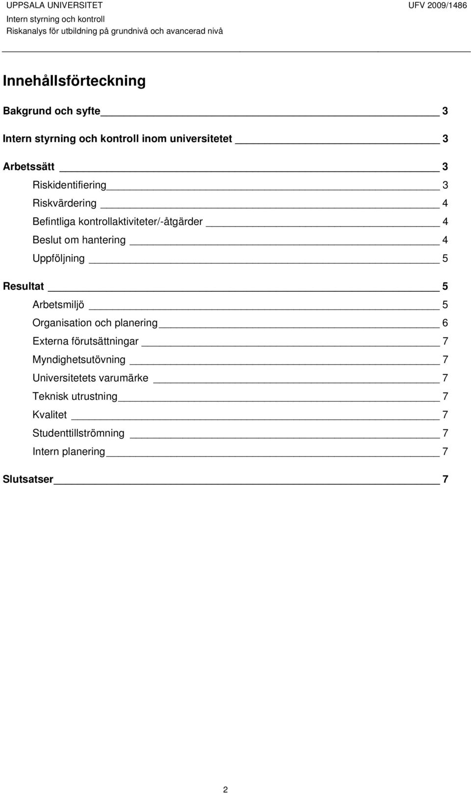 Resultat 5 Arbetsmiljö 5 Organisation och planering 6 Externa förutsättningar 7 Myndighetsutövning 7