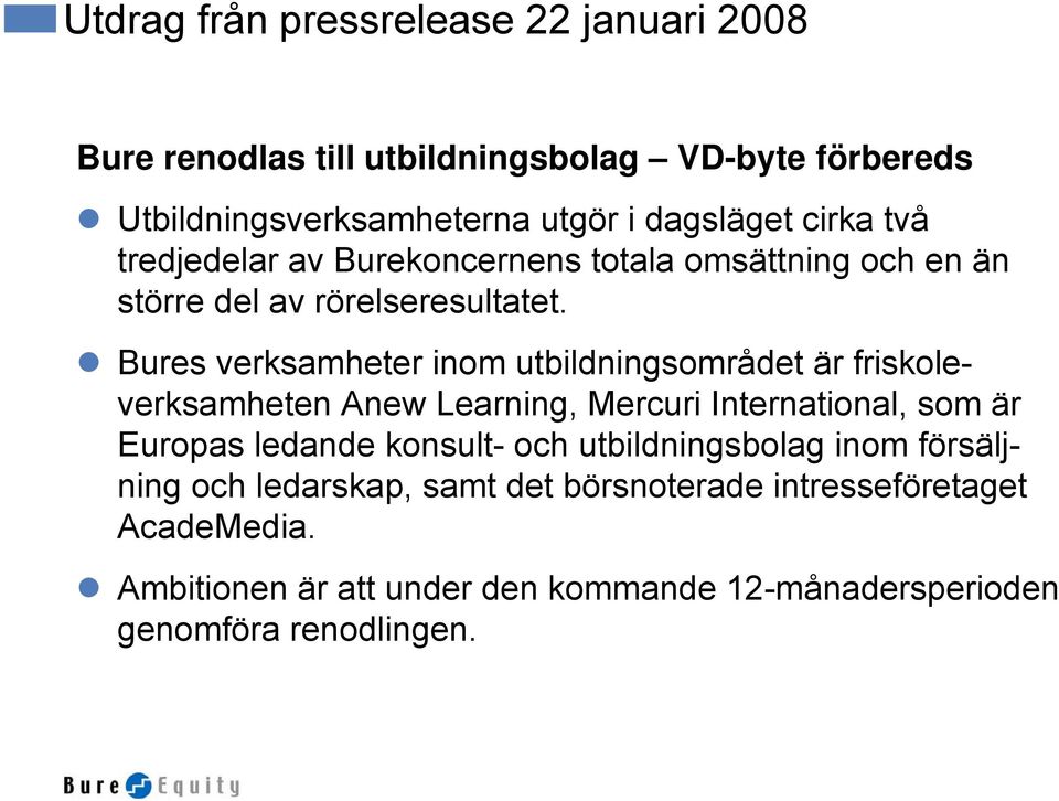 Bures verksamheter inom utbildningsområdet är friskoleverksamheten Anew Learning, Mercuri International, som är Europas ledande konsult- och
