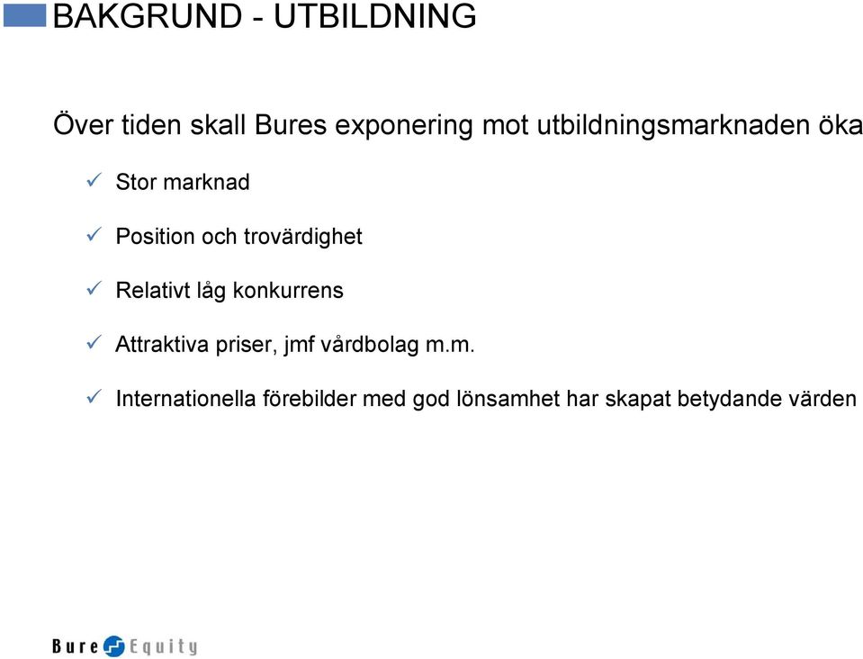 Relativt låg konkurrens Attraktiva priser, jmf