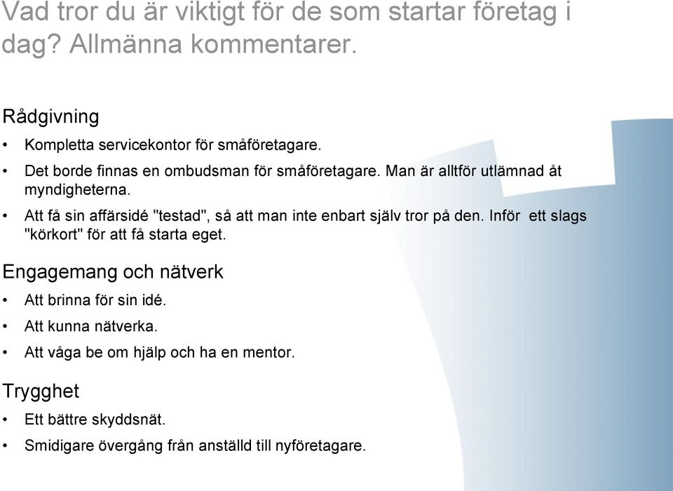 Att få sin affärsidé "testad", så att man inte enbart själv tror på den. Inför ett slags "körkort" för att få starta eget.