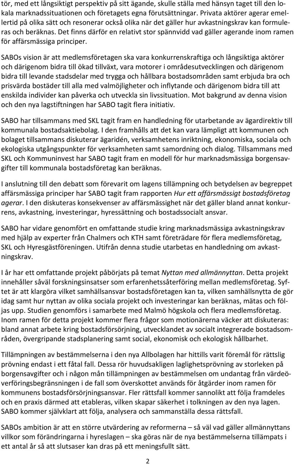 Det finns därför en relativt stor spännvidd vad gäller agerande inom ramen för affärsmässiga principer.